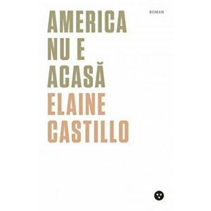 America nu e acasa - Elaine Castillo imagine