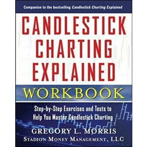 Candlestick Charting Explained Workbook: Step-By-Step Exercises and Tests to Help You Master Candlestick Charting, Paperback - Gregory L. Morris imagine