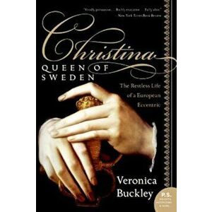 Christina, Queen of Sweden: The Restless Life of a European Eccentric, Paperback - Veronica Buckley imagine