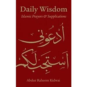 Daily Wisdom: Islamic Prayers and Supplications, Hardcover - Abdur Raheem Kidwai imagine