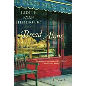 Bread Alone, Paperback - Judith R. Hendricks imagine