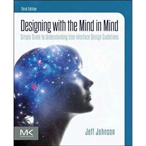 Designing with the Mind in Mind. Simple Guide to Understanding User Interface Design Guidelines, Paperback - Jeff Johnson imagine
