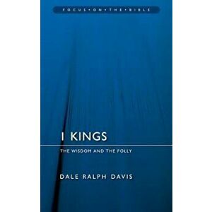 I Kings: The Wisdom and the Folly, Paperback - Dale Ralph Davis imagine