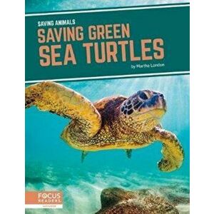 Saving Animals: Saving Green Sea Turtles, Hardback - Martha London imagine