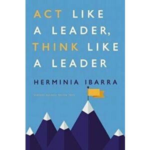 Act Like a Leader, Think Like a Leader, Hardcover - Herminia Ibarra imagine