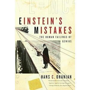 Einstein's Mistakes: The Human Failings of Genius, Paperback - Hans Ohanian imagine
