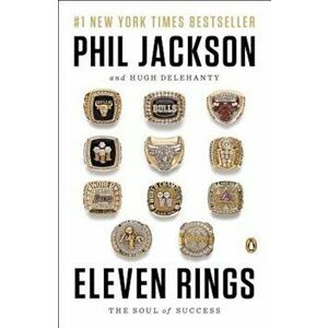 Eleven Rings: The Soul of Success, Paperback - Phil Jackson imagine