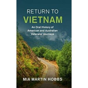 Return to Vietnam. An Oral History of American and Australian Veterans' Journeys, Hardback - *** imagine