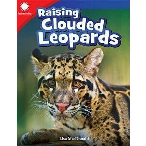Raising Clouded Leopards (Grade 3), Paperback - Lisa MacDonald imagine