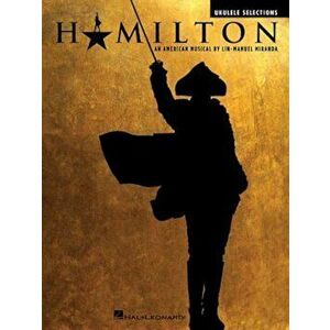 Hamilton: Ukulele Selections, Paperback - Lin-Manuel Miranda imagine