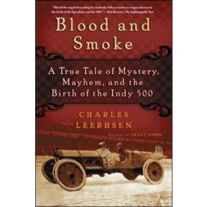 Blood and Smoke: A True Tale of Mystery, Mayhem, and the Birth of the Indy 500, Paperback - Charles Leerhsen imagine