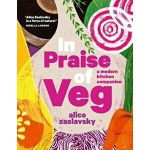 In Praise of Veg. A modern kitchen companion, Hardback - Alice Zaslavsky imagine