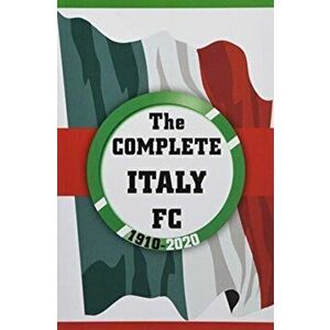 Complete Italy FC 1910-2020, Paperback - Dirk Karsdorp imagine