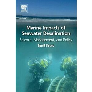 Marine Impacts of Seawater Desalination. Science, Management, and Policy, Paperback - Nurit Kress imagine