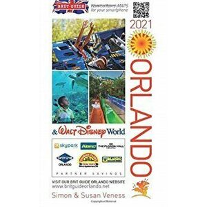 Brit Guide to Orlando 2021, Paperback - Simon And Susan Veness imagine