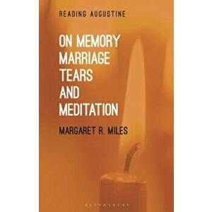 On Memory, Marriage, Tears, and Meditation, Hardback - Professor Margaret R. Miles imagine