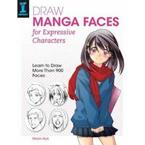 Draw Manga Faces for Expressive Characters: Learn to Draw More Than 900 Faces, Paperback - Hosoi Aya imagine