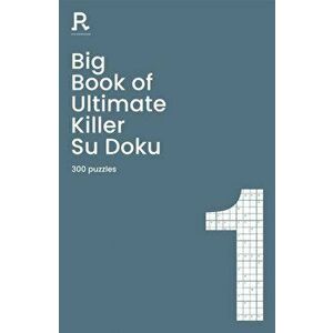 Big Book of Ultimate Killer Su Doku Book 1. a bumper deadly killer sudoku book for adults containing 300 puzzles, Paperback - Richardson Puzzles And G imagine