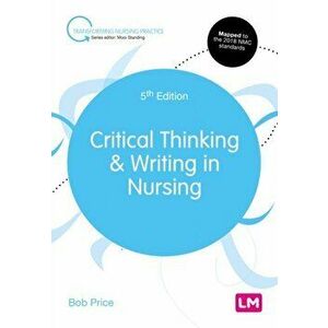 Critical Thinking and Writing in Nursing, Paperback - Bob Price imagine