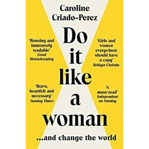 Do It Like a Woman. ... and Change the World, Paperback - Caroline Criado-Perez imagine