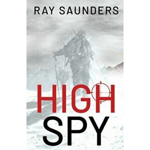High Spy, Paperback - Ray Saunders imagine