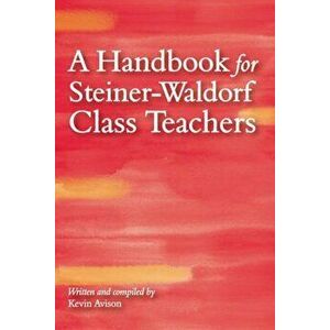 A Handbook for Steiner-Waldorf Class Teachers, Paperback - Kevin Avison imagine