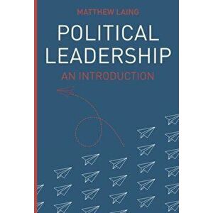 Political Leadership. An Introduction, Paperback - Matthew Laing imagine