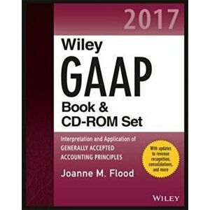 Wiley GAAP 2017. Interpretation and Application of Generally Accepted Accounting Principles Set, Paperback - Joanne M. Flood imagine