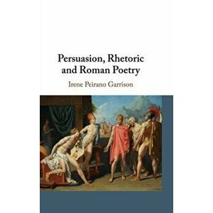 Persuasion, Rhetoric and Roman Poetry, Hardback - *** imagine