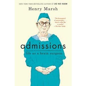 Admissions: Life as a Brain Surgeon, Hardcover - Henry Marsh imagine