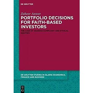 Portfolio Decisions for Faith-Based Investors. The Case of Shariah-Compliant and Ethical Equities, Hardback - Zaheer Anwer imagine