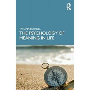 Psychology of Meaning in Life, Paperback - Tatjana Schnell imagine