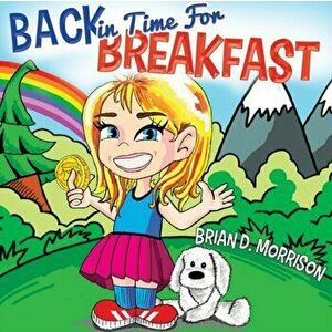 Back in Time for Breakfast, Paperback - Brian D. Morrison imagine