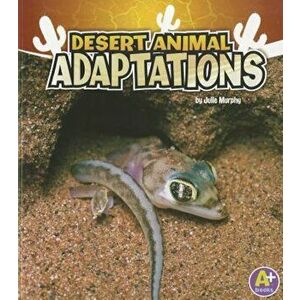 Desert Animal Adaptations, Paperback - Julie Murphy imagine