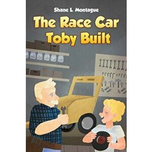 Race Car Toby Built, Paperback - Shane L. Montague imagine