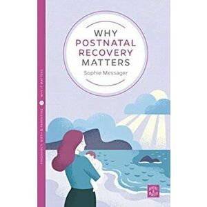 Why Postnatal Recovery Matters, Paperback - Sophie Messager imagine
