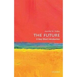 The Future: A Very Short Introduction, Paperback - Jennifer Gidley imagine