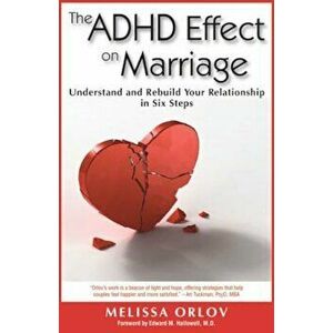 The ADHD Effect on Marriage: Understand and Rebuild Your Relationship in Six Steps, Paperback - Melissa Orlov imagine