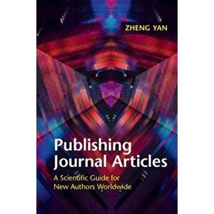 Publishing Journal Articles. A Scientific Guide for New Authors Worldwide, Paperback - Zheng Yan imagine