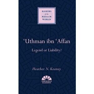 'Uthman ibn 'Affan. Legend or Liability?, Hardback - Heather N. Keaney imagine