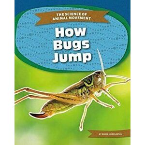 Science of Animal Movement: How Bugs Jump, Paperback - Emma Huddleston imagine
