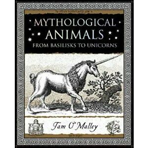 Mythological Animals. from Basilisks to Unicorns, Paperback - Tam O'Malley imagine