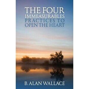 The Four Immeasurables: Practices to Open the Heart, Paperback - B. Alan Wallace imagine