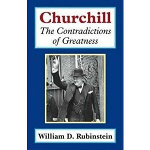 Churchill. The Contradictions of Greatness, Hardback - William D. Rubinstein imagine