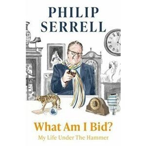 What Am I Bid?. How one of television's favourite auctioneers went from counting sheep to selling silver, Hardback - Philip Serrell imagine