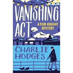 Vanishing Act, Paperback - Charlie Hodges imagine