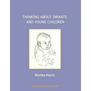 Thinking about Infants and Young Children, Paperback - Martha Harris imagine