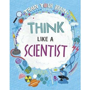 Train Your Brain: Think Like A Scientist, Hardback - Alex Woolf imagine