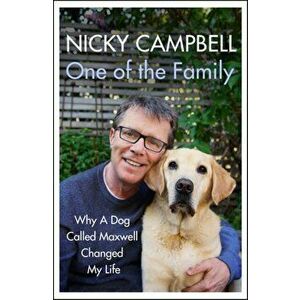 One of the Family. Why A Dog Called Maxwell Changed My Life - The Sunday Times bestseller, Hardback - Nicky Campbell imagine