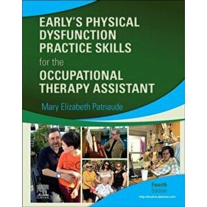 Early's Physical Dysfunction Practice Skills for the Occupational Therapy Assistant, Hardback - Mary Elizabeth Dhsc Otr/L Patnaude imagine